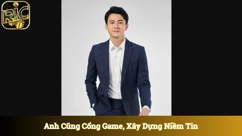 Anh cũng cổng game, xây dựng niềm tin với cộng đồng bet thủ