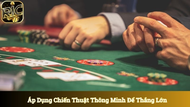Áp dụng chiến thuật thông minh để đánh bại nhà cái 