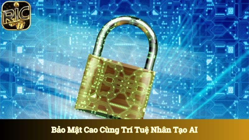 Bảo mật cao cùng trí tuệ nhân tạo AI