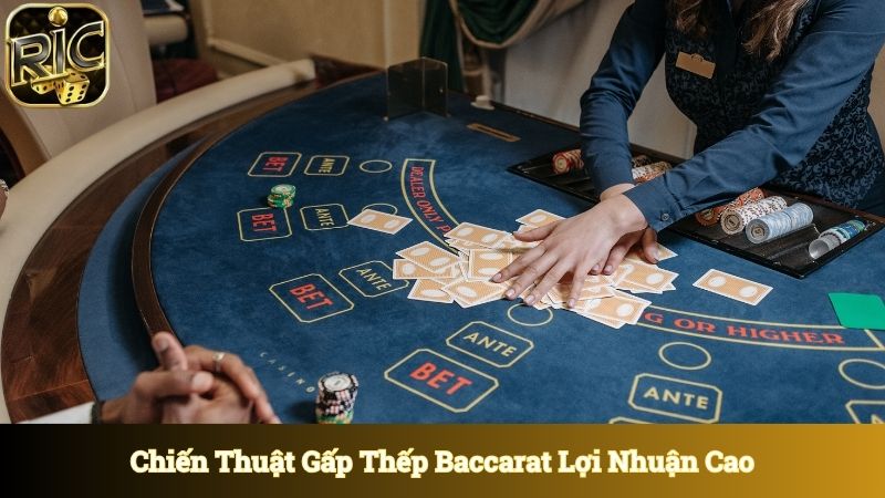 Chiến thuật gấp thếp baccarat được cao thủ tin tưởng