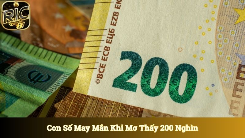 Con số may mắn nhất khi mơ thấy 200 nghìn