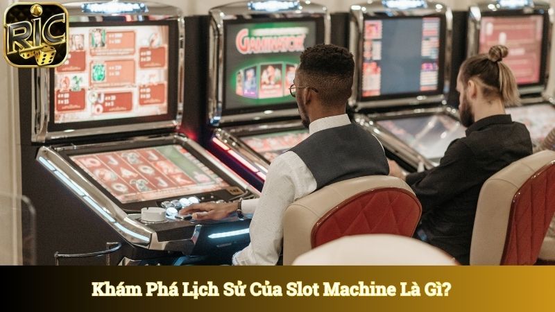 Khám phá lịch sử của Slot machine là gì?
