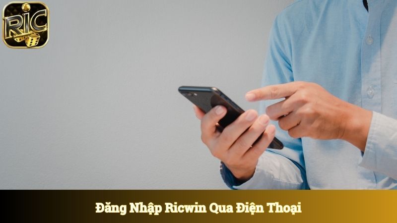Đăng nhập Ricwin bằng điện thoại di động khám phá kho game đồ số 