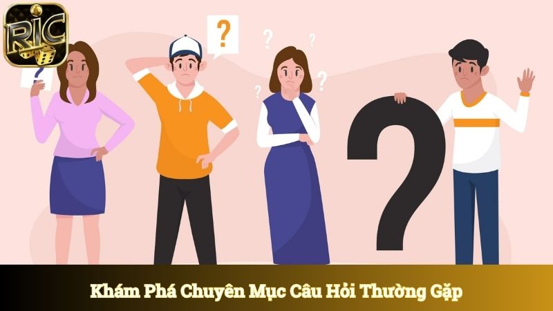 Khám phá câu chuyện đằng sau chuyên mục câu hỏi thường gặp