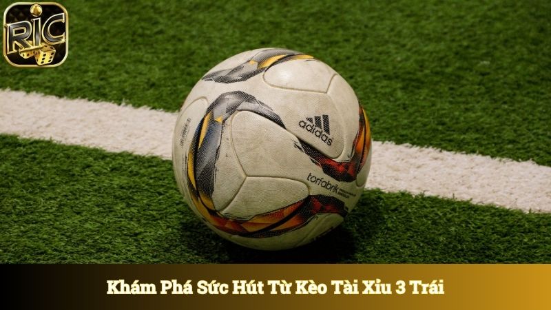 Khám phá sức hút từ kèo tài xỉu 3 trái