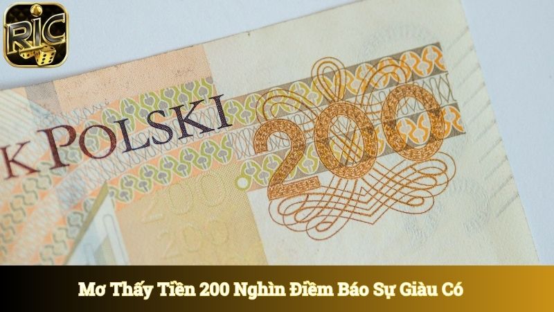 Mơ thấy tiền 200 nghìn thể hiện cho sự giàu có