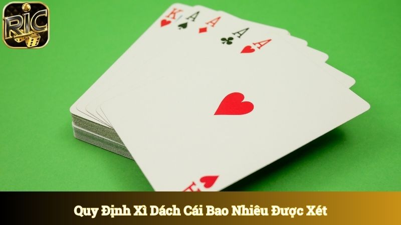 Nguyên tắc quy định Xì Dách cái bao nhiêu được xét