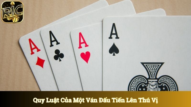 Quy luật của một ván đấu tiến lên đầy hấp dẫn