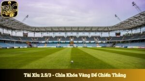 Tài Xỉu 2.5/3