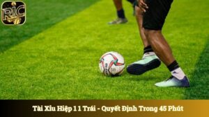 Tài Xỉu Hiệp 1 1 Trái