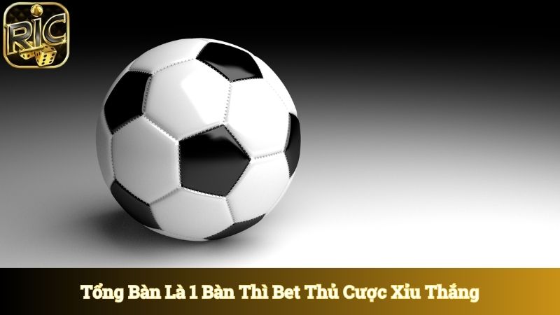 Tổng bàn thắng chỉ là 1 bàn thì bet thủ đặt cược xỉu thắng