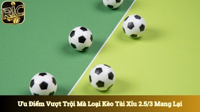 Ưu điểm vượt trội mà loại kèo này mang lại